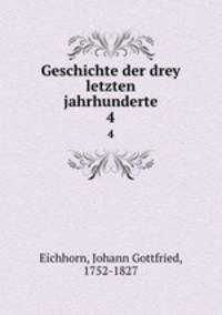 Geschichte der drey letzten jahrhunderte. 4