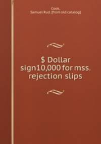 $ Dollar sign10,000 for mss. rejection slips