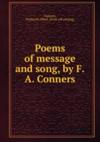 Poems of message and song, by F.A. Conners