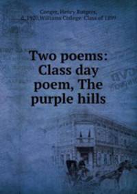 Two poems: Class day poem, The purple hills