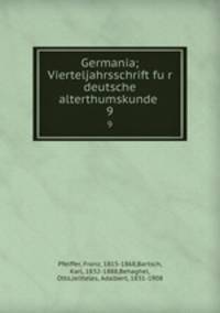Germania; Vierteljahrsschrift fur deutsche alterthumskunde . 9
