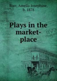 Plays in the market-place