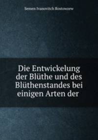 Die Entwickelung der Bluthe und des Bluthenstandes bei einigen Arten der .