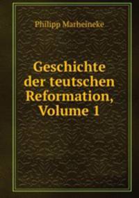 Geschichte der teutschen Reformation, Volume 1