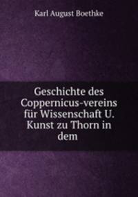 Geschichte des Coppernicus-vereins fur Wissenschaft U. Kunst zu Thorn in dem .