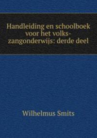 Handleiding en schoolboek voor het volks-zangonderwijs: derde deel