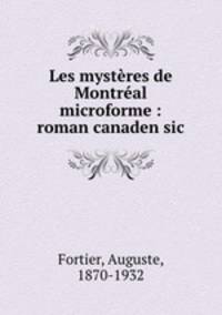 Les mysteres de Montreal microforme : roman canaden sic