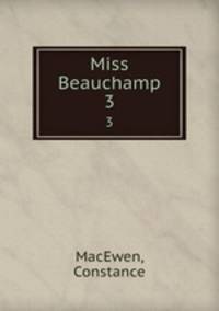 Miss Beauchamp. 3