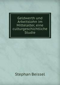Geldwerth und Arbeitslohn im Mittelalter, eine culturgeschichtliche Studie