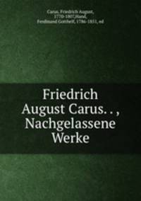 Friedrich August Carus. . , Nachgelassene Werke