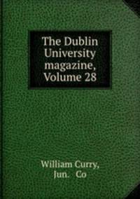 The Dublin University magazine, Volume 28