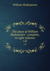The plays of William Shakspeare : complete, in eight volumes. v.8
