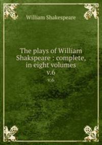 The plays of William Shakspeare : complete, in eight volumes. v.6