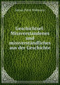 Geschichtsel: Missverstandenes und missverstandliches aus der Geschichte