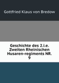 Geschichte des 2.i.e. Zweiten Rheinischen Husaren-regiments NR. 9