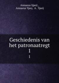 Geschiedenis van het patronaatregt. 1