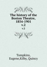 The history of the Boston Theatre, 1854-1901. v.2