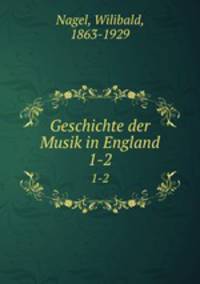 Geschichte der Musik in England. 1-2