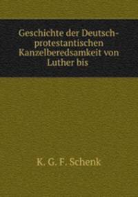 Geschichte der Deutsch-protestantischen Kanzelberedsamkeit von Luther bis .
