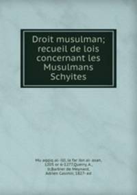 Droit musulman; recueil de lois concernant les Musulmans Schyites
