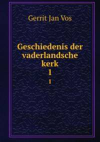 Geschiedenis der vaderlandsche kerk. 1
