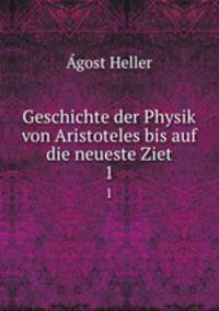 Geschichte der Physik von Aristoteles bis auf die neueste Ziet. 1