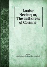 Louise Necker; or, The authoress of Corinne