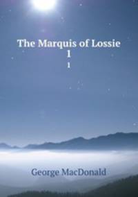 The Marquis of Lossie. 1