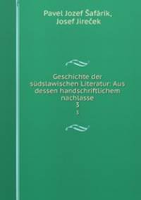 Geschichte der sdslawischen Literatur: Aus dessen handschriftlichem nachlasse. 3