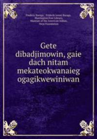 Gete dibadjimowin, gaie dach nitam mekateokwanaieg ogagikwewiniwan