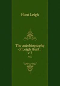 The autobiography of Leigh Hunt :. v.3