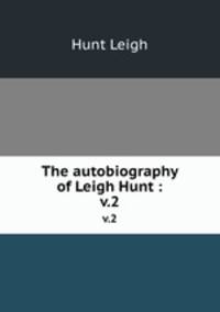 The autobiography of Leigh Hunt :. v.2