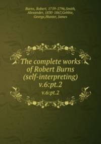 The complete works of Robert Burns (self-interpreting). v.6:pt.2