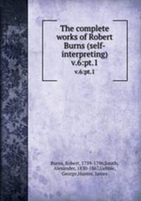 The complete works of Robert Burns (self-interpreting). v.6:pt.1