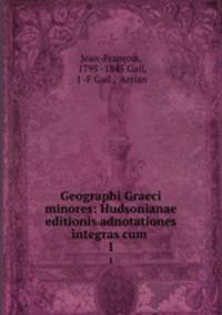 Geographi Graeci minores: Hudsonianae editionis adnotationes integras cum .. 1