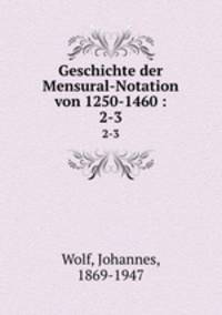 Geschichte der Mensural-Notation von 1250-1460 :. 2-3