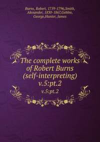 The complete works of Robert Burns (self-interpreting). v.5:pt.2