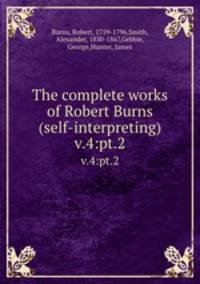 The complete works of Robert Burns (self-interpreting). v.4:pt.2