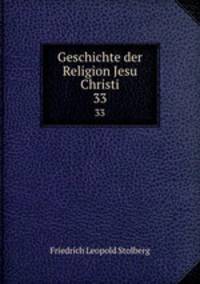 Geschichte der Religion Jesu Christi. 33