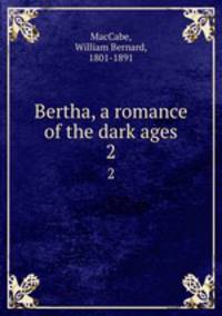Bertha, a romance of the dark ages. 2