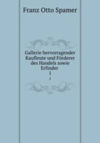 Gallerie hervorragender Kaufleute und Frderer des Handels sowie Erfinder .. 1