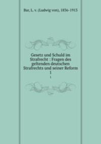 Gesetz und Schuld im Strafrecht : Fragen des geltenden deutschen Strafrechts und seiner Reform. 1