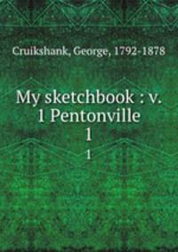 My sketchbook : v. 1 Pentonville. 1