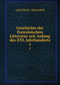Geschichte der franzsischen Litteratur seit Anfang des XVI. Jahrhunderts. 1