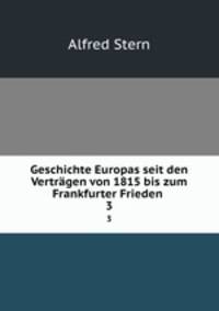 Geschichte Europas seit den Vertrgen von 1815 bis zum Frankfurter Frieden .. 3