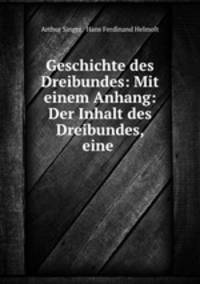Geschichte des Dreibundes: Mit einem Anhang: Der Inhalt des Dreibundes, eine .
