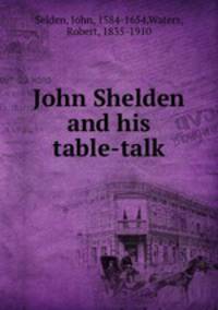 John Shelden and his table-talk