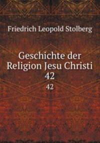 Geschichte der Religion Jesu Christi. 42