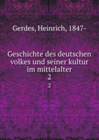 Geschichte des deutschen volkes und seiner kultur im mittelalter. 2