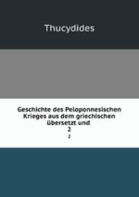 Geschichte des Peloponnesischen Krieges aus dem griechischen bersetzt und .. 2